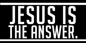 Jesus Is The Answer